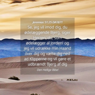 Picture 04 - Jeremias 51:25 DA1871 - Se, jeg vil imod dig, du ødelæggende Bjerg, - Bible Verse Picture