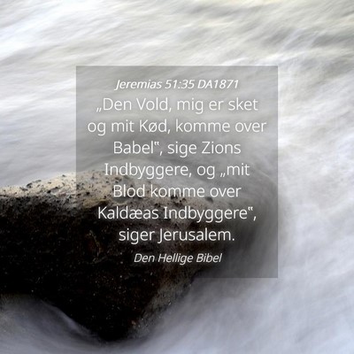 Picture 04 - Jeremias 51:35 DA1871 - „Den Vold, mig er sket og mit Kød, komme over - Bible Verse Picture