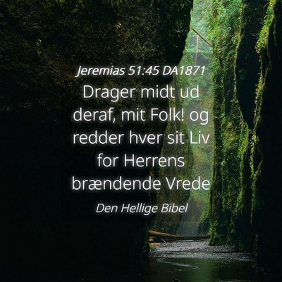 Picture 04 - Jeremias 51:45 DA1871 - Drager midt ud deraf, mit Folk! og redder hver - Bible Verse Picture