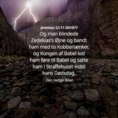 Picture 04 - Jeremias 52:11 DA1871 - Og man blindede Zedekias's Øjne og bandt ham med - Bible Verse Picture