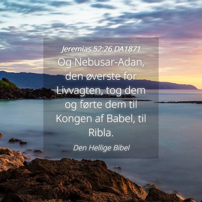Picture 04 - Jeremias 52:26 DA1871 - Og Nebusar-Adan, den øverste for Livvagten, tog - Bible Verse Picture
