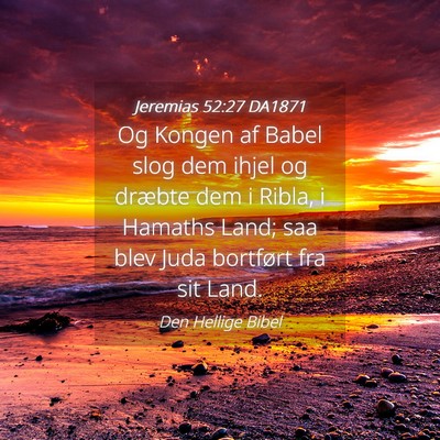 Picture 04 - Jeremias 52:27 DA1871 - Og Kongen af Babel slog dem ihjel og dræbte dem - Bible Verse Picture