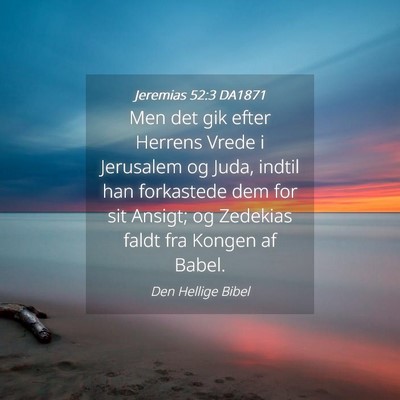 Picture 04 - Jeremias 52:3 DA1871 - Men det gik efter Herrens Vrede i Jerusalem og - Bible Verse Picture