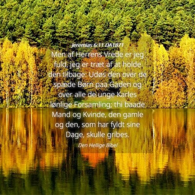Picture 04 - Jeremias 6:11 DA1871 - Men af Herrens Vrede er jeg fuld, jeg er træt af - Bible Verse Picture