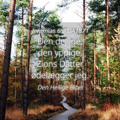 Picture 04 - Jeremias 6:2 DA1871 - Den dejlige, den yppige, Zions Datter ødelægger - Bible Verse Picture