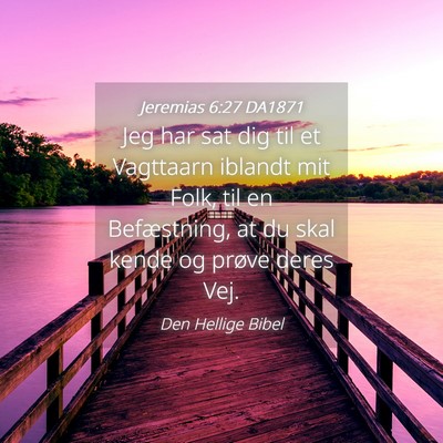 Picture 04 - Jeremias 6:27 DA1871 - Jeg har sat dig til et Vagttaarn iblandt mit - Bible Verse Picture