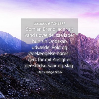 Picture 04 - Jeremias 6:7 DA1871 - Som en Brønd lader sit Vand udvælde, saa lader - Bible Verse Picture