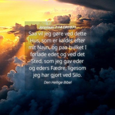 Picture 04 - Jeremias 7:14 DA1871 - Saa vil jeg gøre ved dette Hus, som er kaldet - Bible Verse Picture