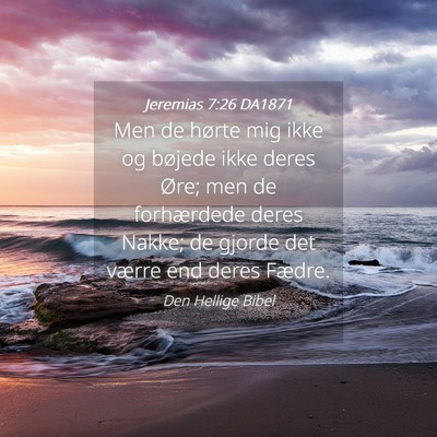 Picture 04 - Jeremias 7:26 DA1871 - Men de hørte mig ikke og bøjede ikke deres - Bible Verse Picture