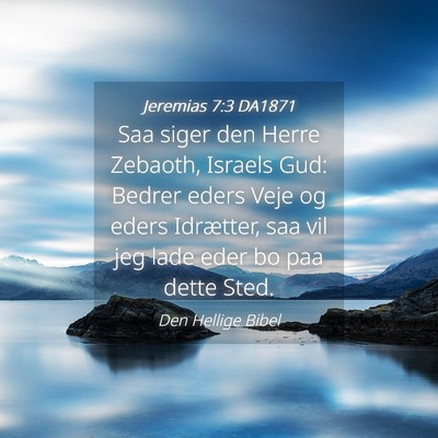 Picture 04 - Jeremias 7:3 DA1871 - Saa siger den Herre Zebaoth, Israels Gud: Bedrer - Bible Verse Picture