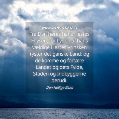 Picture 04 - Jeremias 8:16 DA1871 - Fra Dan høres hans Hestes Fnysen, for Lyden af - Bible Verse Picture