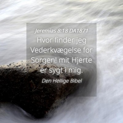 Picture 04 - Jeremias 8:18 DA1871 - Hvor finder jeg Vederkvægelse for Sorgen! mit - Bible Verse Picture