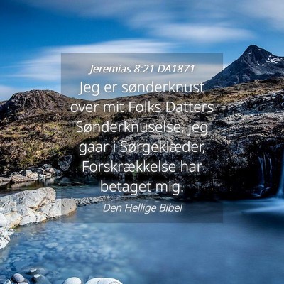 Picture 04 - Jeremias 8:21 DA1871 - Jeg er sønderknust over mit Folks Datters - Bible Verse Picture