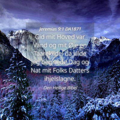 Picture 04 - Jeremias 9:1 DA1871 - Gid mit Hoved var Vand og mit Øje en Taarekilde! - Bible Verse Picture