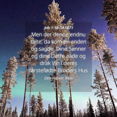 Picture 04 - Job 1:18 DA1871 - Men der denne endnu talte, da kom en anden og - Bible Verse Picture