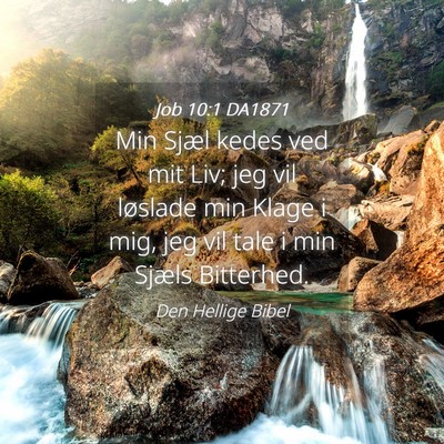 Picture 04 - Job 10:1 DA1871 - Min Sjæl kedes ved mit Liv; jeg vil løslade min - Bible Verse Picture