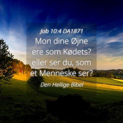 Picture 04 - Job 10:4 DA1871 - Mon dine Øjne ere som Kødets? eller ser du, som - Bible Verse Picture
