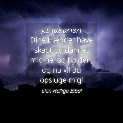 Picture 04 - Job 10:8 DA1871 - Dine Hænder have skabt og dannet mig hel og - Bible Verse Picture