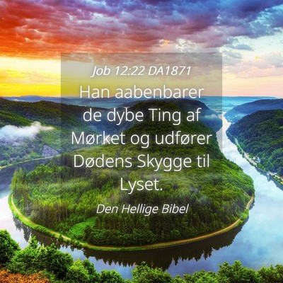Picture 04 - Job 12:22 DA1871 - Han aabenbarer de dybe Ting af Mørket og - Bible Verse Picture