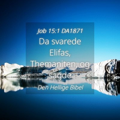Picture 04 - Job 15:1 DA1871 - Da svarede Elifas, Themaniten, og - Bible Verse Picture