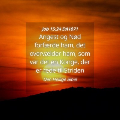 Picture 04 - Job 15:24 DA1871 - Angest og Nød forfærde ham, det overvælder - Bible Verse Picture