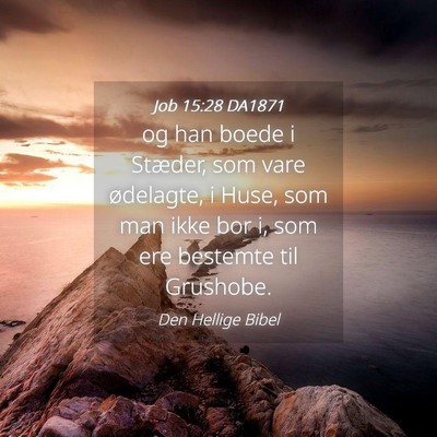 Picture 04 - Job 15:28 DA1871 - og han boede i Stæder, som vare ødelagte, i - Bible Verse Picture