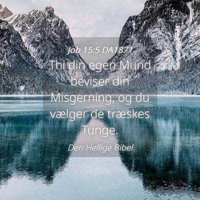 Picture 04 - Job 15:5 DA1871 - Thi din egen Mund beviser din Misgerning, og du - Bible Verse Picture