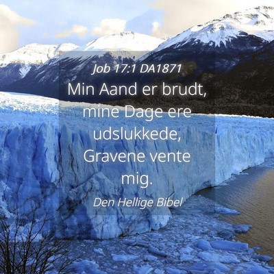 Picture 04 - Job 17:1 DA1871 - Min Aand er brudt, mine Dage ere udslukkede, - Bible Verse Picture