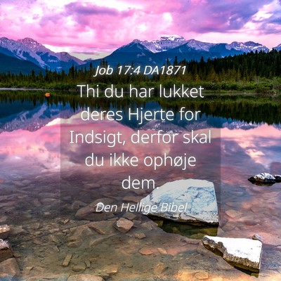 Picture 04 - Job 17:4 DA1871 - Thi du har lukket deres Hjerte for Indsigt, - Bible Verse Picture