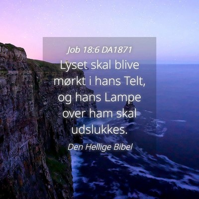 Picture 04 - Job 18:6 DA1871 - Lyset skal blive mørkt i hans Telt, og hans - Bible Verse Picture