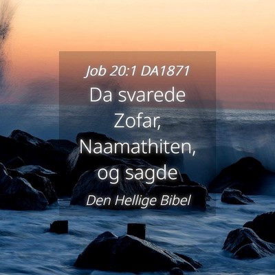 Picture 04 - Job 20:1 DA1871 - Da svarede Zofar, Naamathiten, og - Bible Verse Picture