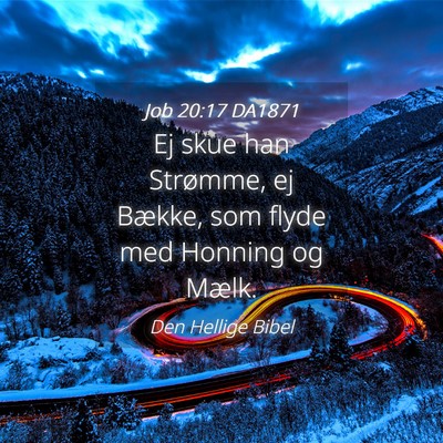 Picture 04 - Job 20:17 DA1871 - Ej skue han Strømme, ej Bække, som flyde med - Bible Verse Picture