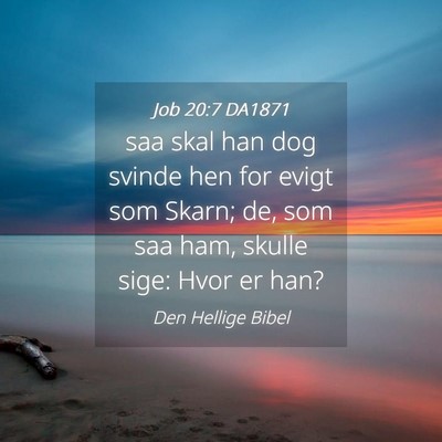 Picture 04 - Job 20:7 DA1871 - saa skal han dog svinde hen for evigt som Skarn; - Bible Verse Picture