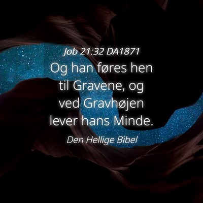 Picture 04 - Job 21:32 DA1871 - Og han føres hen til Gravene, og ved Gravhøjen - Bible Verse Picture