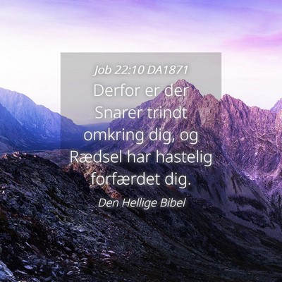 Picture 04 - Job 22:10 DA1871 - Derfor er der Snarer trindt omkring dig, og - Bible Verse Picture