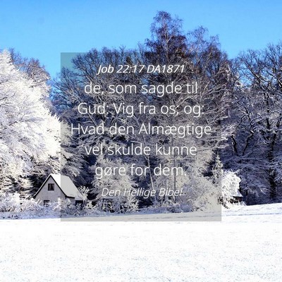 Picture 04 - Job 22:17 DA1871 - de, som sagde til Gud: Vig fra os; og: Hvad den - Bible Verse Picture