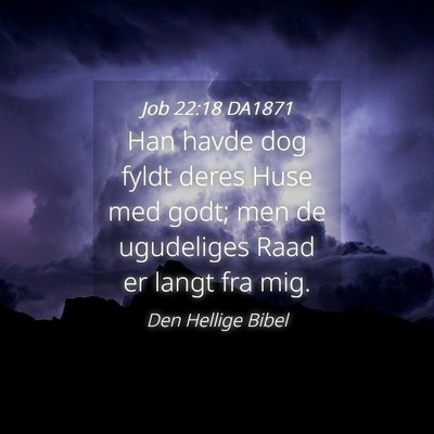Picture 04 - Job 22:18 DA1871 - Han havde dog fyldt deres Huse med godt; men de - Bible Verse Picture