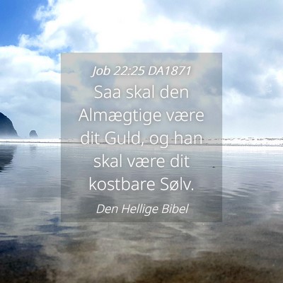 Picture 04 - Job 22:25 DA1871 - Saa skal den Almægtige være dit Guld, og han - Bible Verse Picture