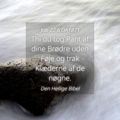 Picture 04 - Job 22:6 DA1871 - Thi du tog Pant af dine Brødre uden Føje og - Bible Verse Picture