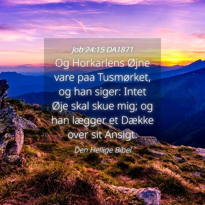 Picture 04 - Job 24:15 DA1871 - Og Horkarlens Øjne vare paa Tusmørket, og han - Bible Verse Picture