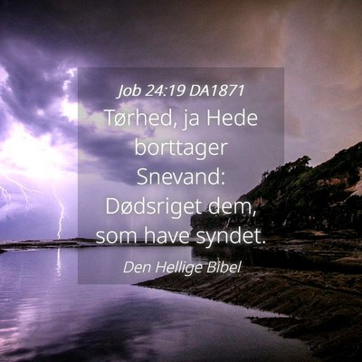Picture 04 - Job 24:19 DA1871 - Tørhed, ja Hede borttager Snevand: Dødsriget - Bible Verse Picture