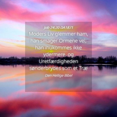 Picture 04 - Job 24:20 DA1871 - Moders Liv glemmer ham, han smager Ormene vel; - Bible Verse Picture
