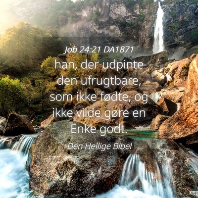 Picture 04 - Job 24:21 DA1871 - han, der udpinte den ufrugtbare, som ikke fødte, - Bible Verse Picture