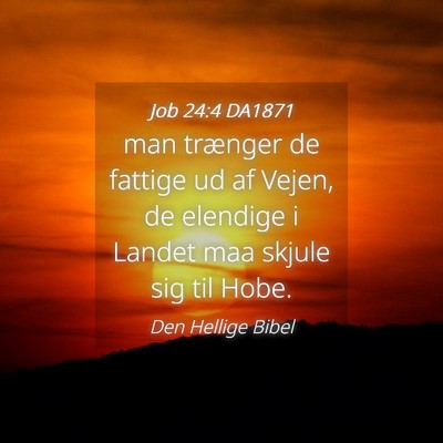 Picture 04 - Job 24:4 DA1871 - man trænger de fattige ud af Vejen, de elendige - Bible Verse Picture