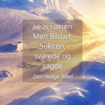 Picture 04 - Job 25:1 DA1871 - Men Bildad, Sukiten, svarede og - Bible Verse Picture
