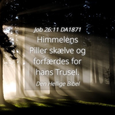Picture 04 - Job 26:11 DA1871 - Himmelens Piller skælve og forfærdes for hans - Bible Verse Picture