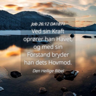 Picture 04 - Job 26:12 DA1871 - Ved sin Kraft oprører han Havet, og med sin - Bible Verse Picture