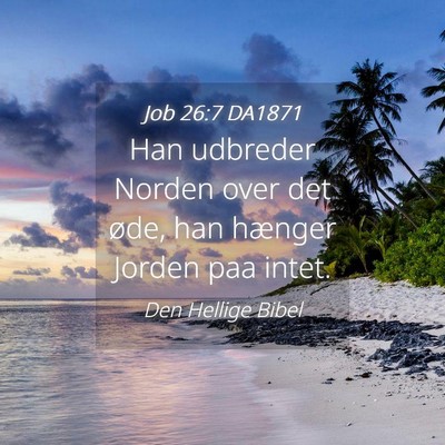 Picture 04 - Job 26:7 DA1871 - Han udbreder Norden over det øde, han hænger - Bible Verse Picture