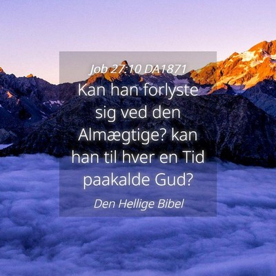 Picture 04 - Job 27:10 DA1871 - Kan han forlyste sig ved den Almægtige? kan han - Bible Verse Picture