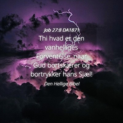 Picture 04 - Job 27:8 DA1871 - Thi hvad er den vanhelliges Forventelse, naar Gud - Bible Verse Picture